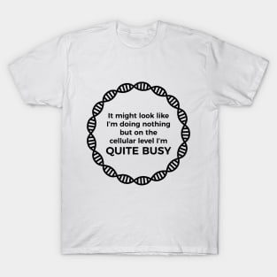 I Am Quite Busy Science Jokes Biology Gifts T shirt T-Shirt